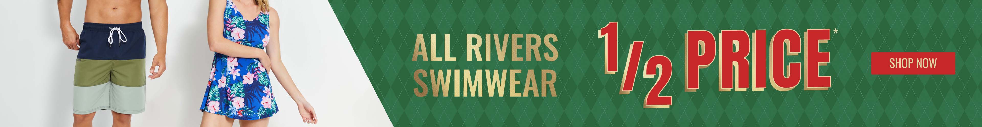 Rivers Swimwear 1/2 Price*
